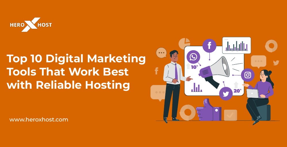 Top 10 Digital Marketing Tools That Work Best with Reliable Hosting