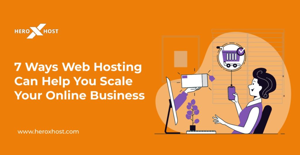 7 Ways Web Hosting Can Help You Scale Your Online Business