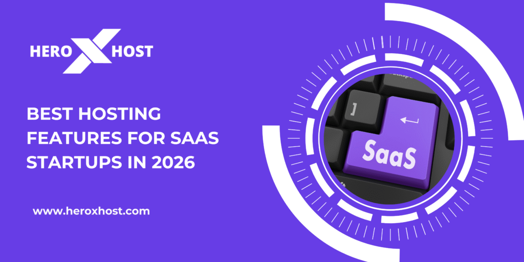 Best Hosting Features for SaaS Startups in 2026 – Heroxhost